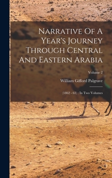 Hardcover Narrative Of A Year's Journey Through Central And Eastern Arabia: (1862 - 63): In Two Volumes; Volume 2 Book
