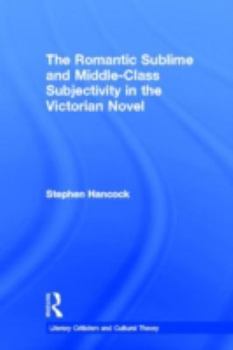 Hardcover The Romantic Sublime and Middle-Class Subjectivity in the Victorian Novel Book