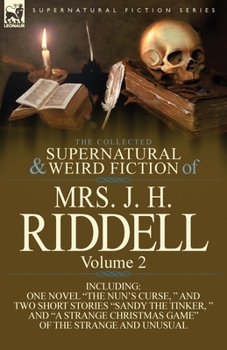 Paperback The Collected Supernatural and Weird Fiction of Mrs. J. H. Riddell: Volume 2-Including One Novel "The Nun's Curse, " and Two Short Stories "Sandy the Book