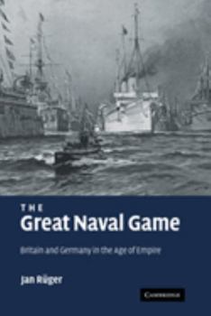 Paperback The Great Naval Game: Britain and Germany in the Age of Empire Book