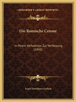 Die Romische Censur: In Ihrem Verhaltniss Zur Verfassung (1842)