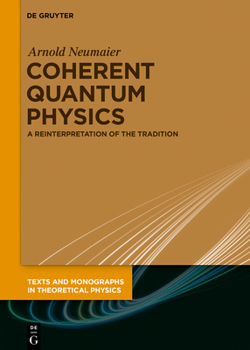 Hardcover Coherent Quantum Physics: A Reinterpretation of the Tradition Book