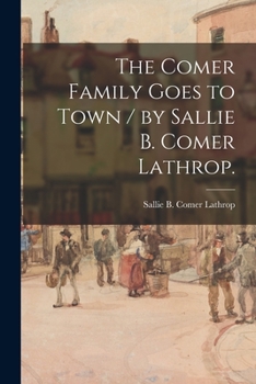 Paperback The Comer Family Goes to Town / by Sallie B. Comer Lathrop. Book