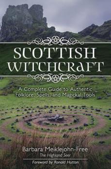 Paperback Scottish Witchcraft: A Complete Guide to Authentic Folklore, Spells, and Magickal Tools Book
