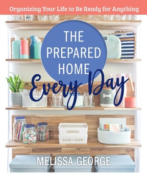 Hardcover The Prepared Home Every Day: Organizing Your Life to Be Ready for Anything Book