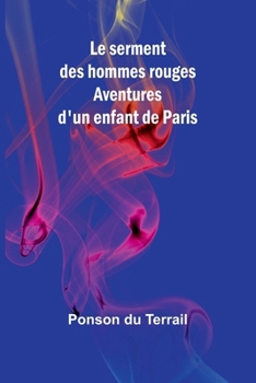 Paperback Le serment des hommes rouges: Aventures d'un enfant de Paris Book