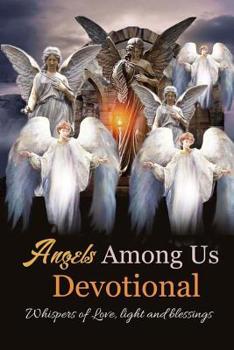 Paperback Angels Among Us: Whispers of Love, Light and Blessings Book