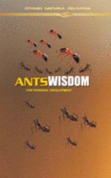 ANTS WISDOM FOR PERSONAL DEVELOPMENT: Harnessing the Power of Self Will