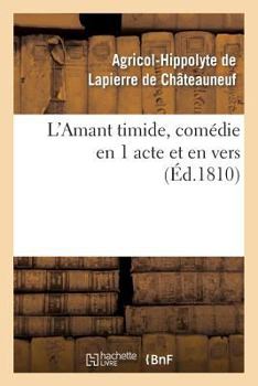 Paperback L'Amant Timide, Comédie En 1 Acte Et En Vers (Éd.1810) [French] Book