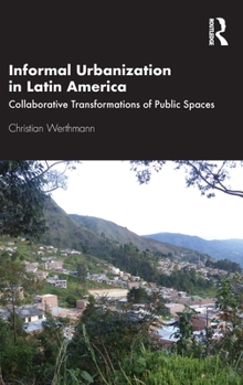 Hardcover Informal Urbanization in Latin America: Collaborative Transformations of Public Spaces Book