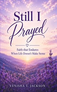 Paperback Still, I Prayed: Faith That Endures When Life Doesn't Make Sense Book