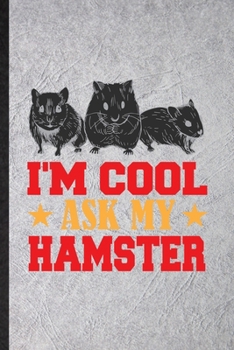 Paperback I'm Cool Ask My Hamster: Blank Funny Hamster Owner Vet Lined Notebook/ Journal For Exotic Animal Lover, Inspirational Saying Unique Special Bir Book