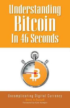 Paperback Understanding Bitcoin In 46 Seconds: Uncomplicating Digital Currency Book
