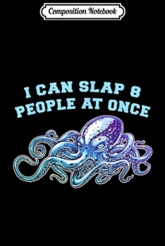 Composition Notebook: I can slap 8 people at once Octopus Giant Kraken Squid Gift  Journal/Notebook Blank Lined Ruled 6x9 100 Pages
