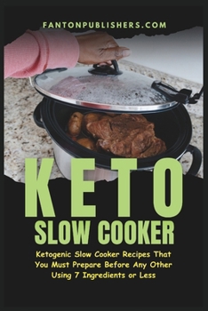 Paperback Keto Slow Cooker: Ketogenic Slow Cooker Recipes That You MUST Prepare Before Any Other (Using 7 Ingredients or Less) Book