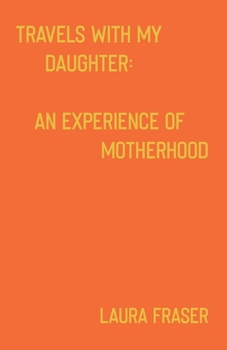 Paperback Travels With My Daughter: An Experience of Motherhood Book