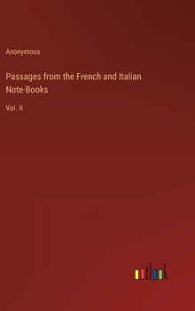 Hardcover Passages from the French and Italian Note-Books: Vol. II Book