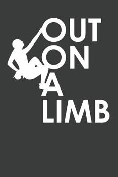 Out On A Limb: Rock Climbing Notebook 120 Pages (6 x 9)