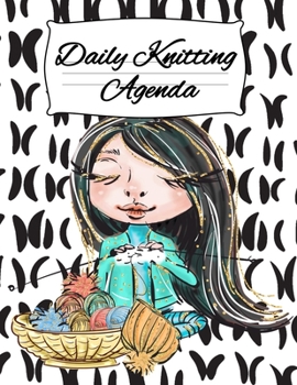 Daily Knitting Agenda: Personal Knitting Planner For Inspiration & Motivation (4 Months, 120 Days)