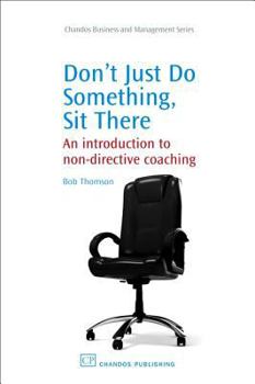 Paperback Don't Just Do Something, Sit There: An Introduction to Non-Directive Coaching Book