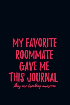 Paperback My Favorite Roommate Gave Me This Journal - They Are Freaking Awesome: 120 pages Blank Lined Journal - Notebook & Planner - for Journaling, Notes, Com Book