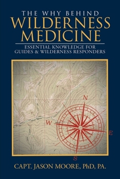 Paperback The Why Behind Wilderness Medicine: Essential Knowledge for Guides & Wilderness Responders Book
