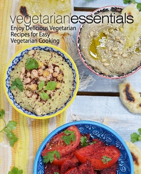 Paperback Vegetarian Essentials: Enjoy Delicious Vegetarian Recipes for Easy Vegetarian Cooking Book