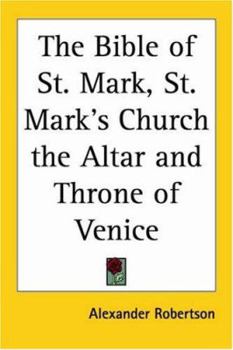 Paperback The Bible of St. Mark, St. Mark's Church the Altar and Throne of Venice Book