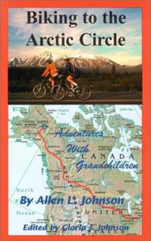 Hardcover Biking to the Arctic Circle: Adventures with Grandchildren Book