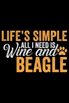 Paperback Life's Simple All I Need Is Wine And Beagle: Cool Beagle Dog Journal Notebook - Beagle Dog Lover Gifts - Funny Beagle Dog Notebook Journal - Beagle Ow Book