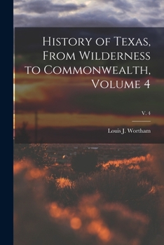 Paperback History of Texas, From Wilderness to Commonwealth, Volume 4; v. 4 Book
