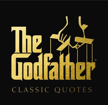 Hardcover The Godfather Classic Quotes: A Classic Collection of Quotes from Francis Ford Coppola's, the Godfather Book