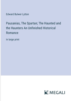 Paperback Pausanias, The Spartan; The Haunted and the Haunters An Unfinished Historical Romance: in large print Book
