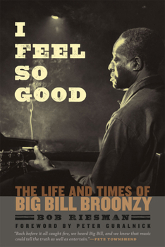 Paperback I Feel So Good: The Life and Times of Big Bill Broonzy Book