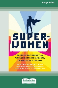 Paperback Super-Women: Superhero Therapy for Women Battling Anxiety, Depression, and Trauma [16pt Large Print Edition] Book