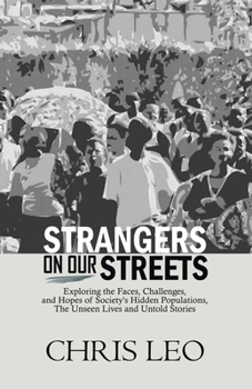 Paperback Strangers on Our Streets: Exploring the Faces, Challenges, and Hopes of Society's Hidden Populations, The Unseen Lives and Untold Stories Book