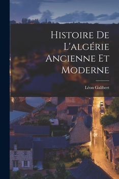 Paperback Histoire De L'algérie Ancienne Et Moderne [French] Book