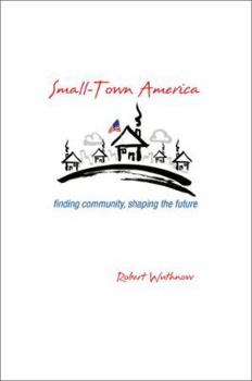 Hardcover Small-Town America: Finding Community, Shaping the Future Book