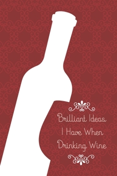 Paperback Brilliant Ideas I Have When Drinking Wine: Notebook Journal 6"x9" Blank Lined Bullet Notebook/Journal Funny Gift Idea For Wine Lovers Adults Book