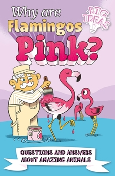 Paperback Why Are Flamingos Pink?: Questions and Answers about Amazing Animals Book