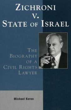 Zichroni V. State of Israel: The Biography of a Civil Rights Lawyer (State and Society in East Asia Series)