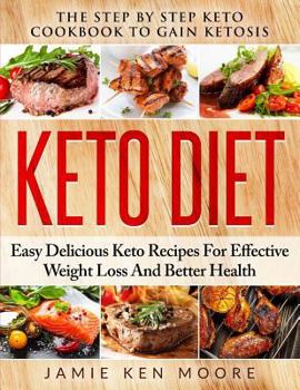 Paperback Keto Diet: The Step by Step Keto Cookbook to Gain Ketosis: Keto Diet: Easy Delicious Keto Recipes for Effective Weight Loss and B Book