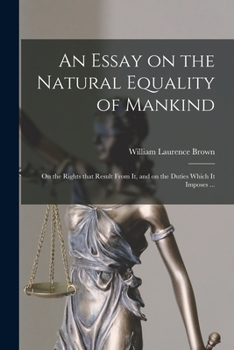 Paperback An Essay on the Natural Equality of Mankind: on the Rights That Result From It, and on the Duties Which It Imposes ... Book