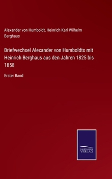 Hardcover Briefwechsel Alexander von Humboldts mit Heinrich Berghaus aus den Jahren 1825 bis 1858: Erster Band [German] Book