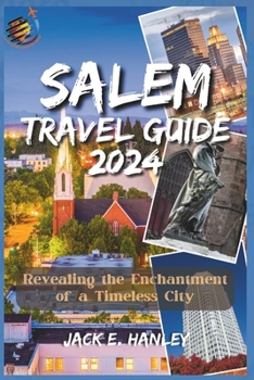 SALEM TRAVEL GUIDE 2023-2024: Revealing the Enchantment of a Timeless City