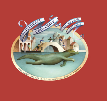 Library Binding Arrivederci, Crocodile: Or, See You Later, Alligator Book