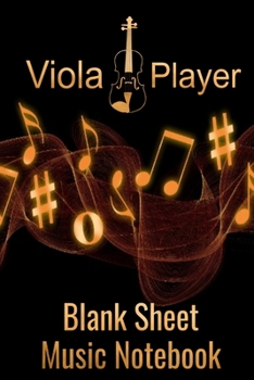 Viola Player Blank Sheet Music Notebook: Musician Composer Gift. Pretty Music Manuscript Paper For Writing And Note Taking / Composition Books Gifts ... Blank Sheet Music Pages - 6x9 Inches)