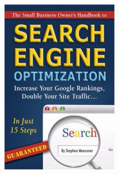 Paperback The Small Business Owner's Handbook to Search Engine Optimization: Increase Your Google Rankings, Double Your Site Traffic...in Just 15 Steps - Guaran Book