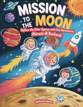 Paperback Mission To The Moon - Explore The Solar System With Fun Astronauts, Planets & Rockets! Book