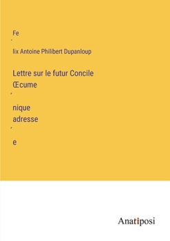 Paperback Lettre sur le futur Concile OEcume&#769;nique adresse&#769;e [French] Book